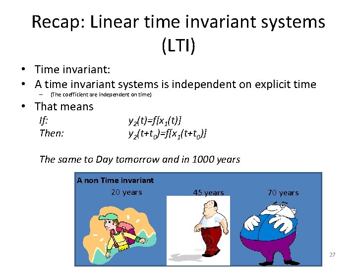 Recap: Linear time invariant systems (LTI) • Time invariant: • A time invariant systems