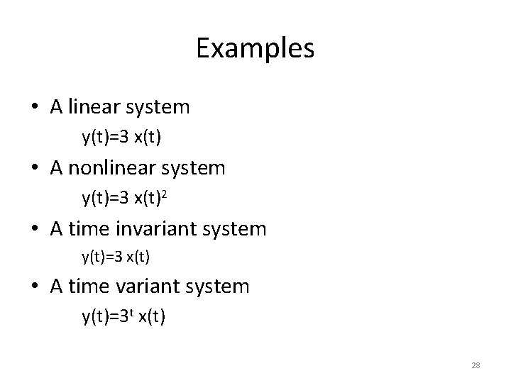 Examples • A linear system y(t)=3 x(t) • A nonlinear system y(t)=3 x(t)2 •