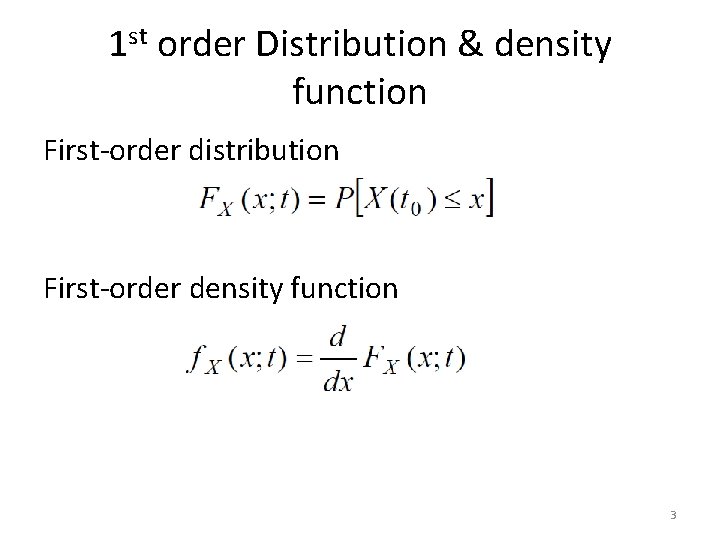 1 st order Distribution & density function First-order distribution First-order density function 3 