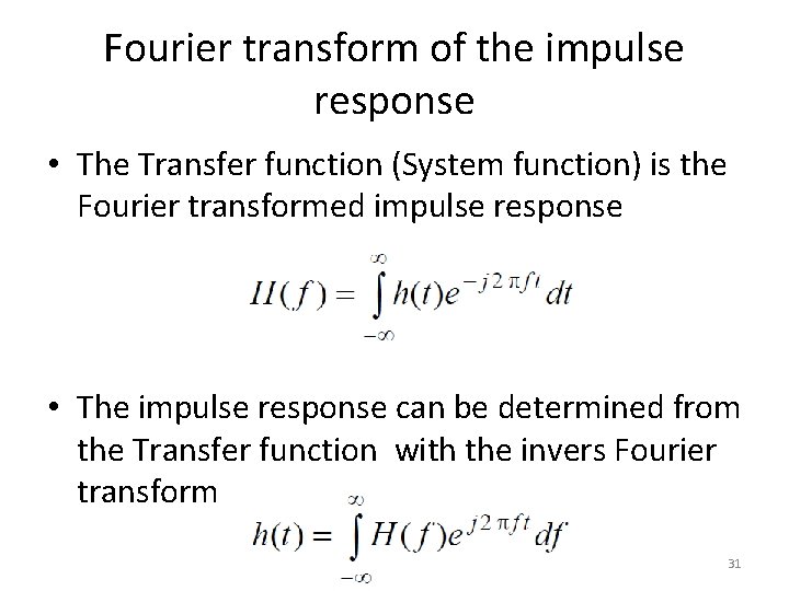 Fourier transform of the impulse response • The Transfer function (System function) is the