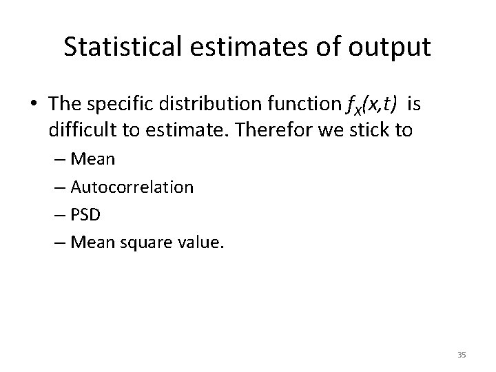 Statistical estimates of output • The specific distribution function f. X(x, t) is difficult