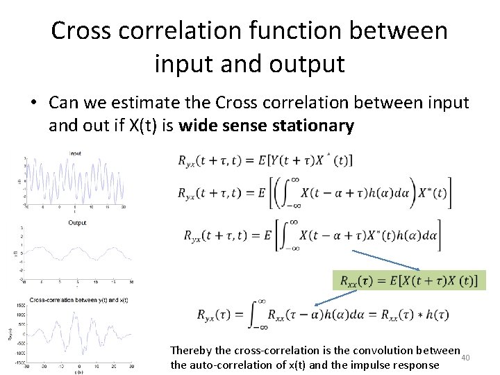 Cross correlation function between input and output • Can we estimate the Cross correlation