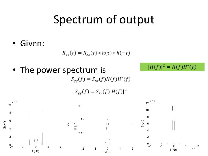 Spectrum of output • Given: • The power spectrum is x = 43 