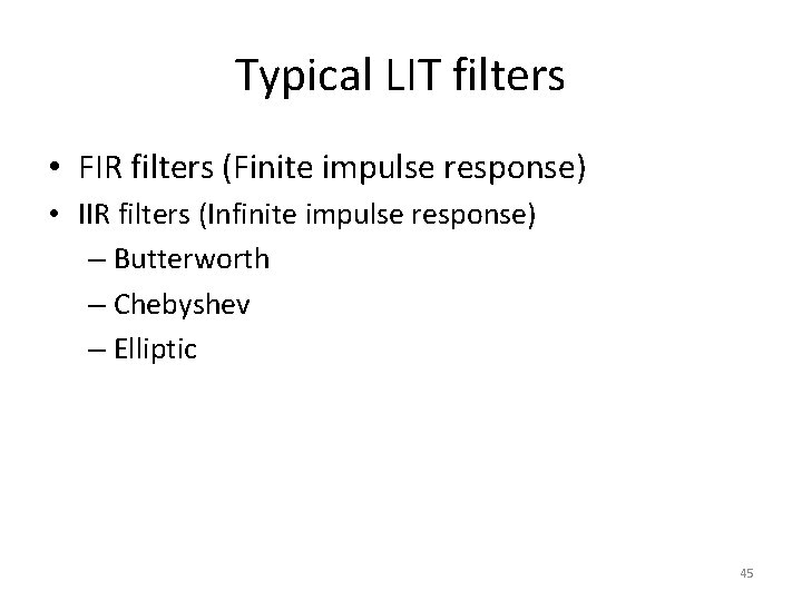 Typical LIT filters • FIR filters (Finite impulse response) • IIR filters (Infinite impulse