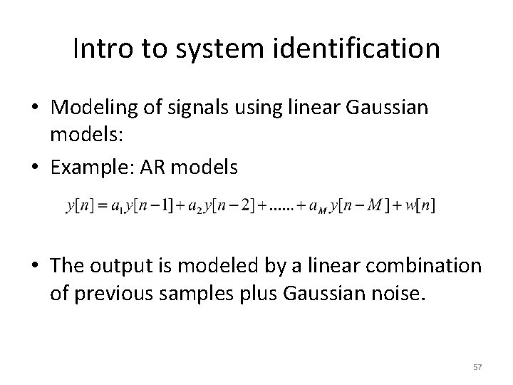 Intro to system identification • Modeling of signals using linear Gaussian models: • Example: