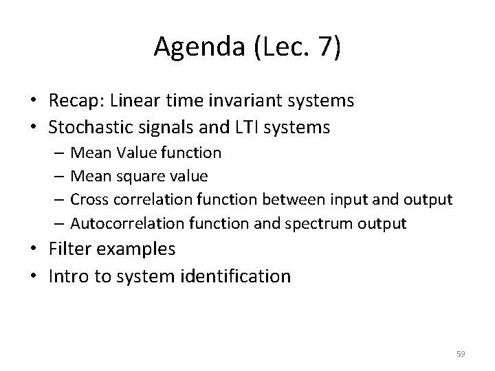 Agenda (Lec. 7) • Recap: Linear time invariant systems • Stochastic signals and LTI