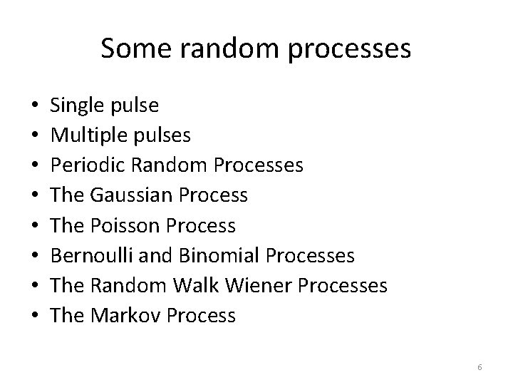 Some random processes • • Single pulse Multiple pulses Periodic Random Processes The Gaussian