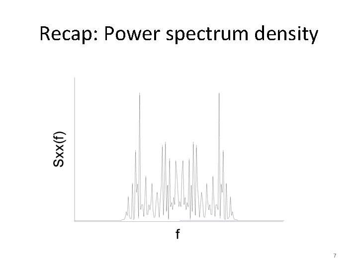 Recap: Power spectrum density 7 