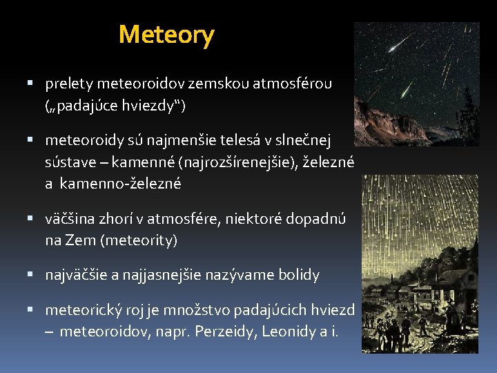 Meteory prelety meteoroidov zemskou atmosférou („padajúce hviezdy“) meteoroidy sú najmenšie telesá v slnečnej sústave