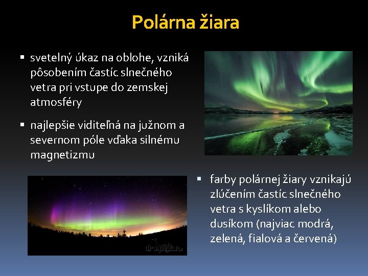 Polárna žiara svetelný úkaz na oblohe, vzniká pôsobením častíc slnečného vetra pri vstupe do