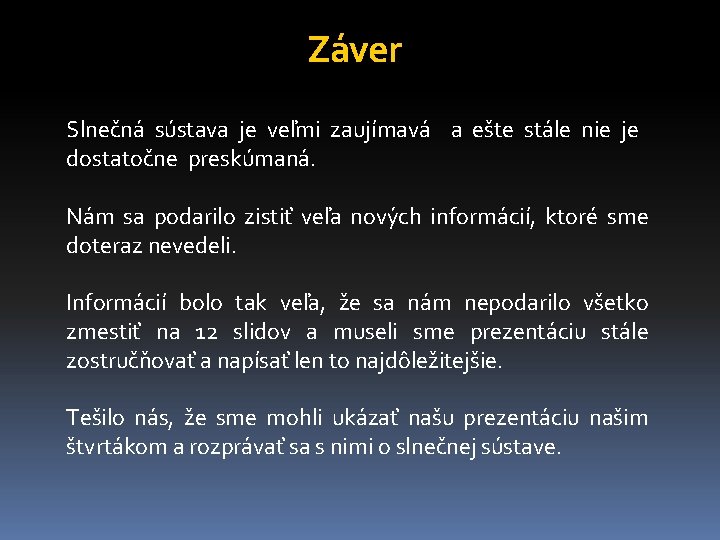 Záver Slnečná sústava je veľmi zaujímavá a ešte stále nie je dostatočne preskúmaná. Nám