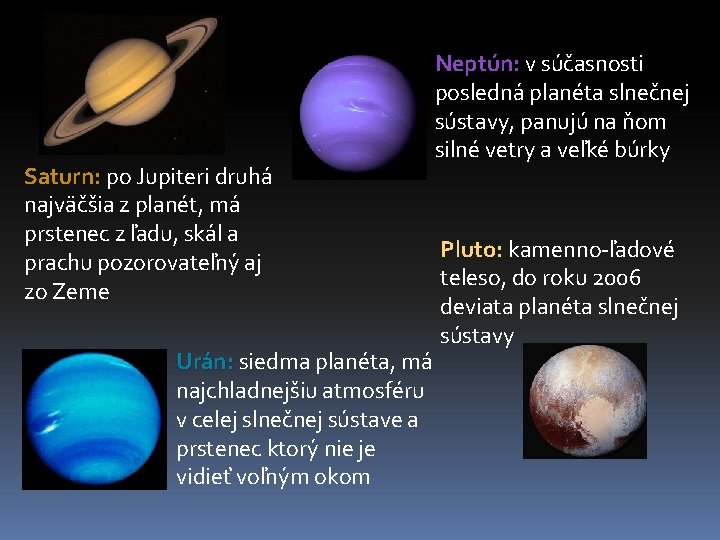 Saturn: po Jupiteri druhá Saturn: najväčšia z planét, má prstenec z ľadu, skál a