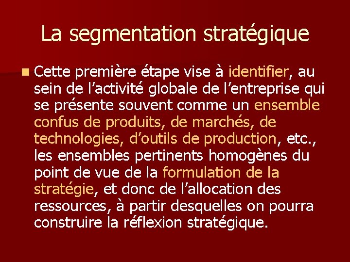 La segmentation stratégique n Cette première étape vise à identifier, au sein de l’activité