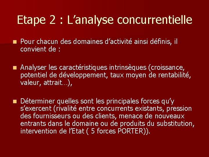 Etape 2 : L’analyse concurrentielle n Pour chacun des domaines d’activité ainsi définis, il