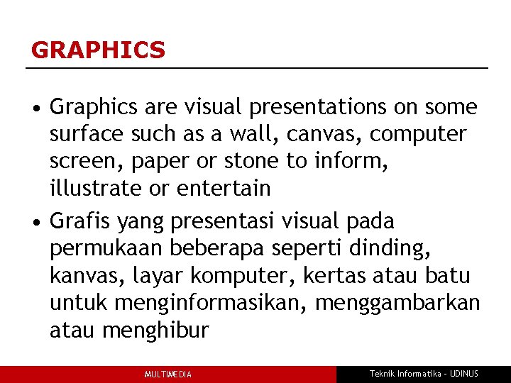 GRAPHICS • Graphics are visual presentations on some surface such as a wall, canvas,