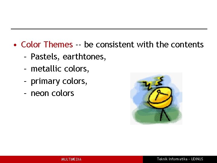  • Color Themes -- be consistent with the contents – Pastels, earthtones, –