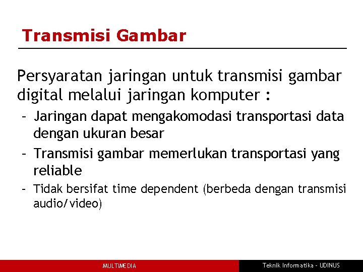 Transmisi Gambar Persyaratan jaringan untuk transmisi gambar digital melalui jaringan komputer : – Jaringan