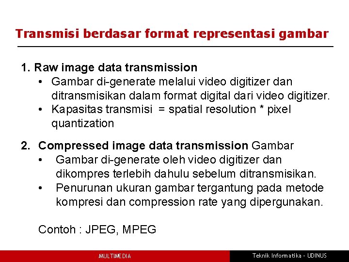 Transmisi berdasar format representasi gambar 1. Raw image data transmission • Gambar di-generate melalui