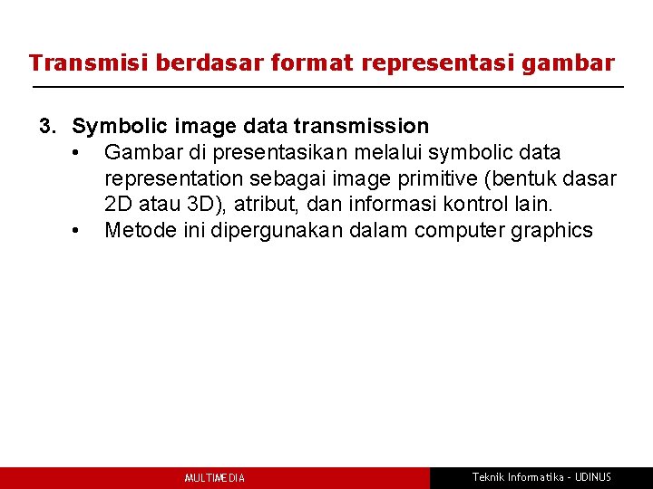 Transmisi berdasar format representasi gambar 3. Symbolic image data transmission • Gambar di presentasikan