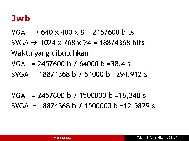Jwb VGA 640 x 480 x 8 = 2457600 bits SVGA 1024 x 768