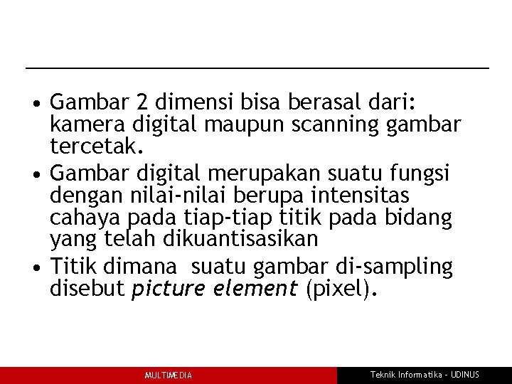  • Gambar 2 dimensi bisa berasal dari: kamera digital maupun scanning gambar tercetak.