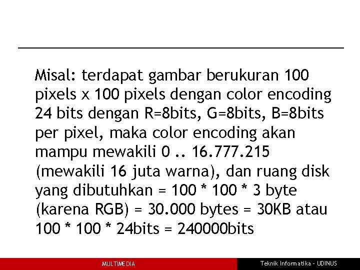 Misal: terdapat gambar berukuran 100 pixels x 100 pixels dengan color encoding 24 bits