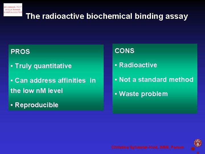 The radioactive biochemical binding assay PROS CONS • Truly quantitative • Radioactive • Can