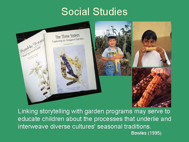 Social Studies Linking storytelling with garden programs may serve to educate children about the