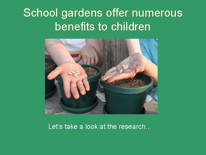 School gardens offer numerous benefits to children Let’s take a look at the research…