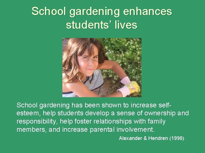 School gardening enhances students’ lives School gardening has been shown to increase selfesteem, help