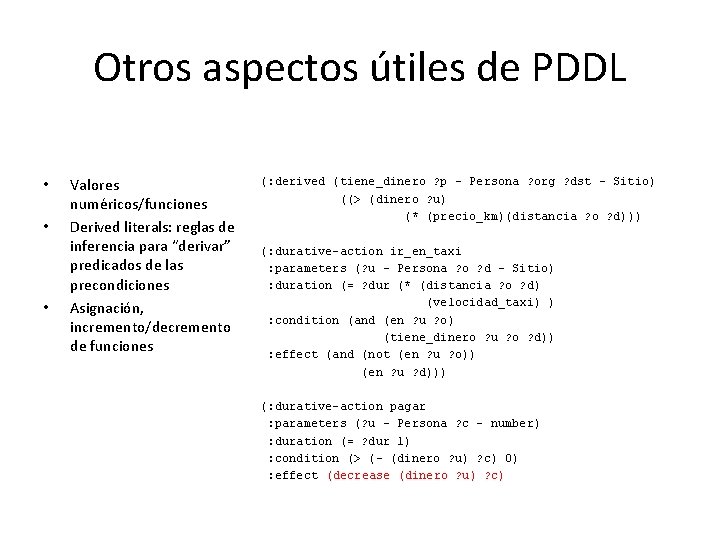 Otros aspectos útiles de PDDL • • • Valores numéricos/funciones Derived literals: reglas de