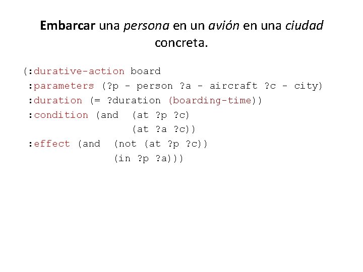 Embarcar una persona en un avión en una ciudad concreta. (: durative-action board :