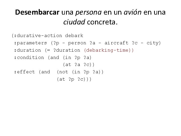 Desembarcar una persona en un avión en una ciudad concreta. (: durative-action debark :