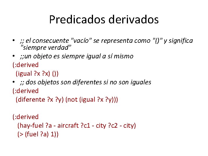 Predicados derivados • ; ; el consecuente "vacío" se representa como "()" y significa