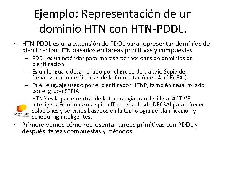 Ejemplo: Representación de un dominio HTN con HTN-PDDL. • HTN-PDDL es una extensión de