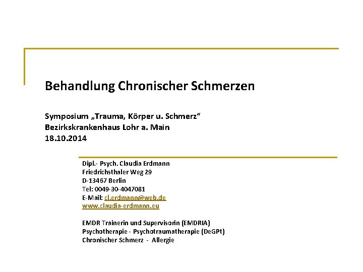 Behandlung Chronischer Schmerzen Symposium „Trauma, Körper u. Schmerz“ Bezirkskrankenhaus Lohr a. Main 18. 10.