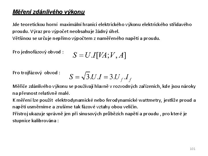 Měření zdánlivého výkonu Jde teoretickou horní maximální hranici elektrického výkonu elektrického střídavého proudu. Výraz