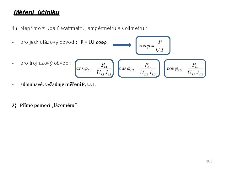 Měření účiníku 1) Nepřímo z údajů wattmetru, ampérmetru a voltmetru : - pro jednofázový