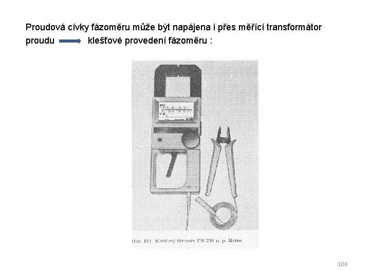 Proudová cívky fázoměru může být napájena i přes měřící transformátor proudu klešťové provedení fázoměru