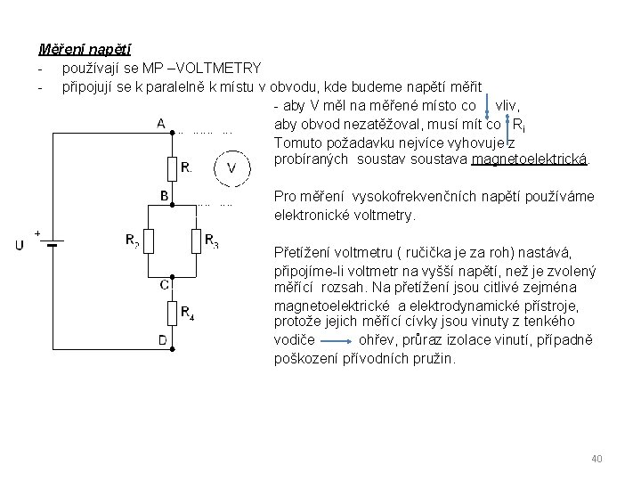 Měření napětí - používají se MP –VOLTMETRY - připojují se k paralelně k místu