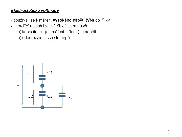 Elektrostatické voltmetry - používají se k měření vysokého napětí (VN) do 15 k. V