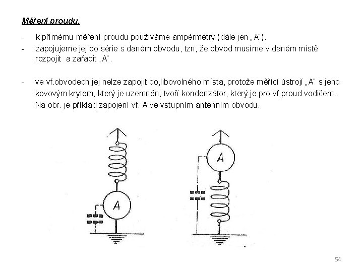 Měření proudu. - k přímému měření proudu používáme ampérmetry (dále jen „A“). - zapojujeme