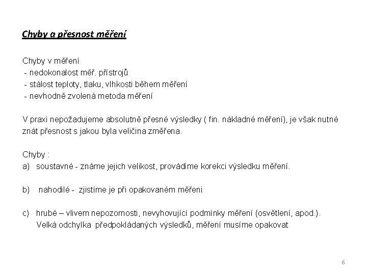 Chyby a přesnost měření Chyby v měření - nedokonalost měř. přístrojů - stálost teploty,