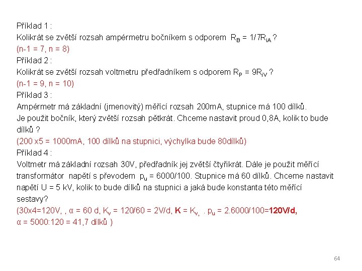 Příklad 1 : Kolikrát se zvětší rozsah ampérmetru bočníkem s odporem RB = 1/7