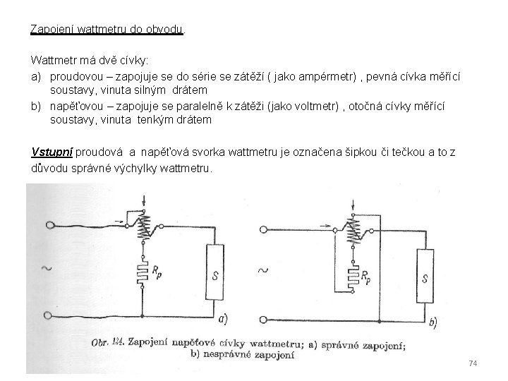 Zapojení wattmetru do obvodu. Wattmetr má dvě cívky: a) proudovou – zapojuje se do