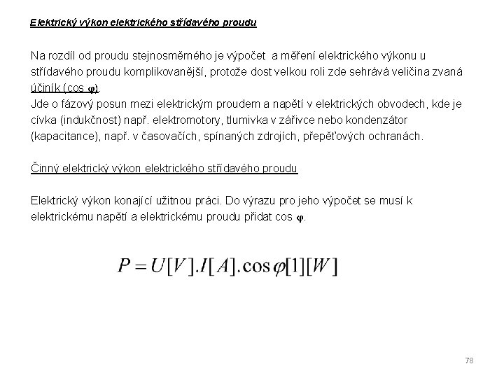 Elektrický výkon elektrického střídavého proudu Na rozdíl od proudu stejnosměrného je výpočet a měření