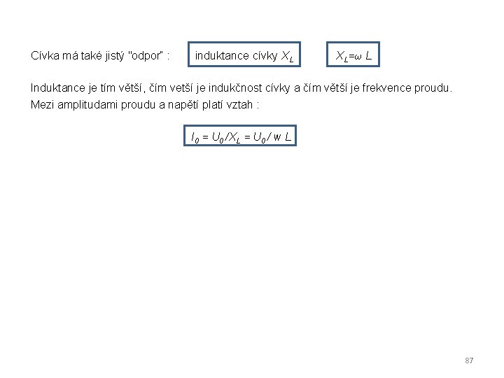 Cívka má také jistý "odpor“ : induktance cívky XL XL=ω L Induktance je tím