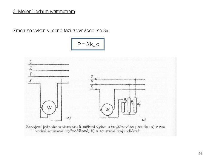 3. Měření jedním wattmetrem Změří se výkon v jedné fázi a vynásobí se 3