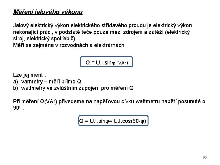 Měření jalového výkonu Jalový elektrický výkon elektrického střídavého proudu je elektrický výkon nekonající práci,