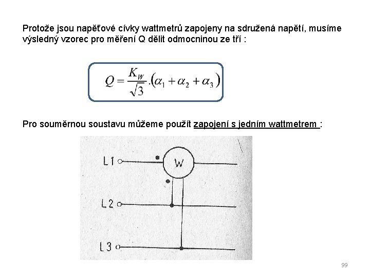 Protože jsou napěťové cívky wattmetrů zapojeny na sdružená napětí, musíme výsledný vzorec pro měření